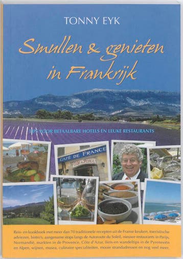 Smullen & genieten in Frankrijk 9789077338049 Tonny Eyk, Verzenden, Zo goed als nieuw, Tonny Eyk