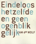 Eindeloos hetzelfde en geen ogenblik gelijk 9789491738197, Verzenden, Gelezen, Lam de Wolf