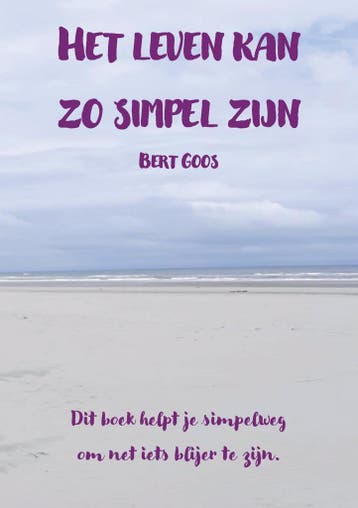 Het leven kan zo simpel zijn 9789090407272 Bert Goos, Boeken, Verzenden, Gelezen, Bert Goos