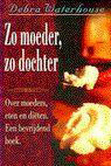 ZO MOEDER ZO DOCHTER 9789022522882 Debra Waterhouse, Boeken, Verzenden, Gelezen, Debra Waterhouse