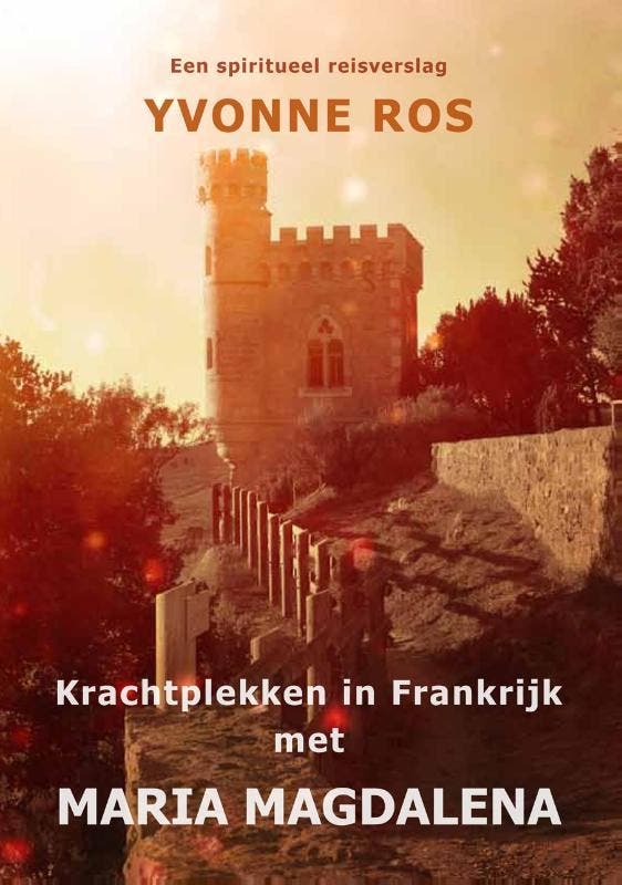 Krachtplekken In Frankrijk Met Maria Magdalena | Yvonne Ros, Livres, Livres Autre, Envoi