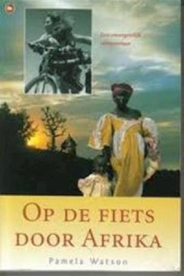 Op de fiets door Afrika 9789044306477 Pamela Watson, Verzenden, Zo goed als nieuw, Pamela Watson
