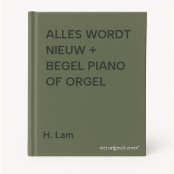 ALLES WORDT NIEUW + BEGEL PIANO OF ORGEL 9789026603594, Verzenden, H. Lam