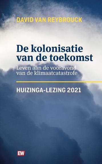De kolonisatie van de toekomst / Huizinga-lezing / 2021, Verzenden, Gelezen, David Van Reybrouck