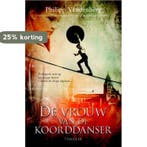 De vrouw van de koorddanser 9789045203386 Philipp Vandenberg, Boeken, Verzenden, Gelezen, Philipp Vandenberg