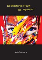 De Westerse vrouw die verdween 9789464813043 Arie Bombarie, Verzenden, Zo goed als nieuw, Arie Bombarie