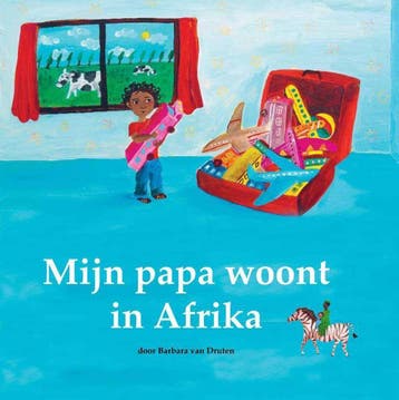 Mijn papa woont in Afrika 9789461500069 Barbara van Druten, Verzenden, Barbara van Druten