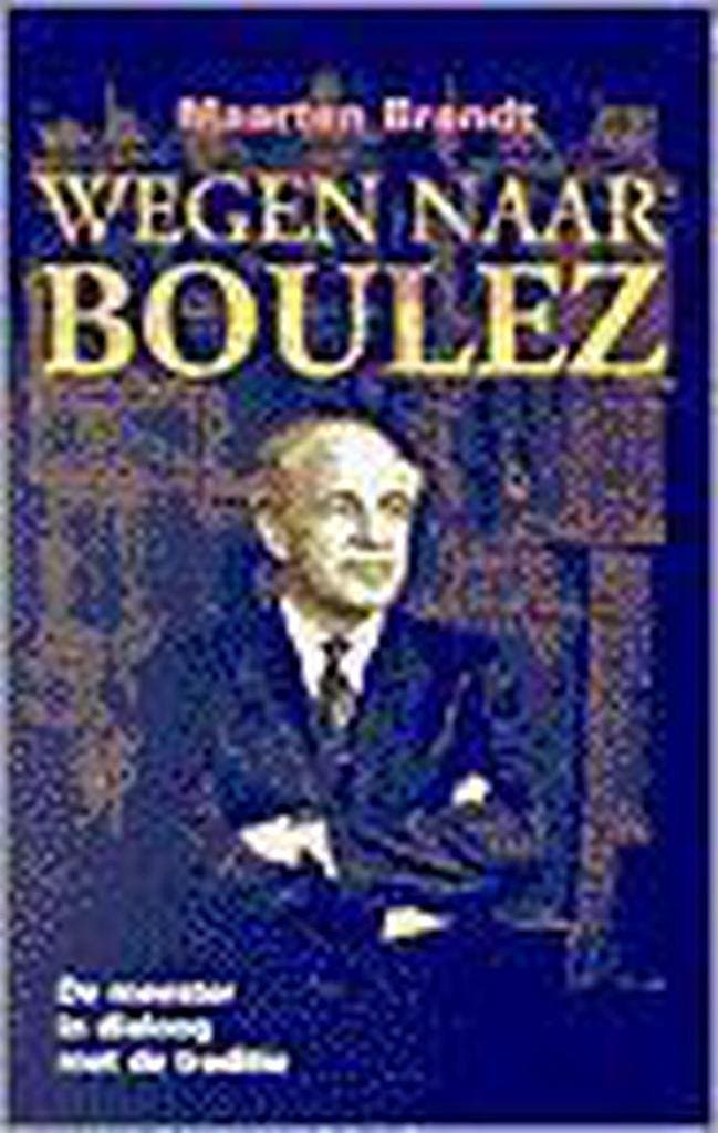 Wegen naar Boulez 9789024273737 Maarten Brandt, Boeken, Muziek, Gelezen, Verzenden
