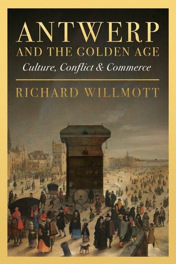 Antwerp and the Golden Age 9781916846678 Richard Willmott, Verzenden, Zo goed als nieuw, Richard Willmott