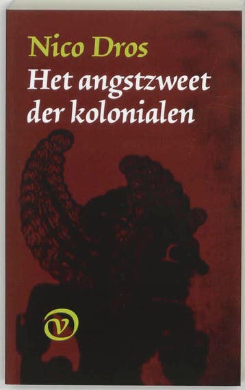 Het angstzweet der kolonialen 9789028240100 Nico Dros, Verzenden, Zo goed als nieuw, Nico Dros