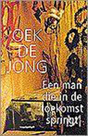 MAN DIE IN DE TOEKOMST SPRINGT 9789029047272 Oek de Jong, Verzenden, Gelezen, Oek de Jong