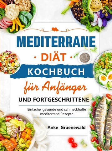 Mediterrane Diät Kochbuch Für Anfänger Und Fortgeschrittene, Verzenden, Anke Gruenewald