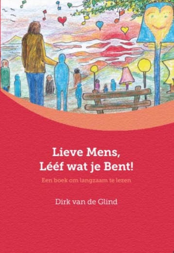 Lieve mens, lééf wat je bent! 9789492421111, Boeken, Verzenden, Zo goed als nieuw, Dirk van de Glind