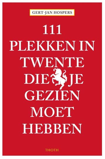 111 Plekken in Twente die je gezien moet hebben / 111, Boeken, Verzenden, Gelezen, Gert-Jan Hospers