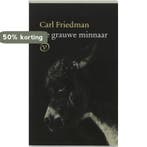 De grauwe minnaar 9789028209008 Carl Friedman, Verzenden, Carl Friedman