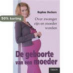 De geboorte van een moeder 9789043901666 Daphne Deckers, Verzenden, Daphne Deckers