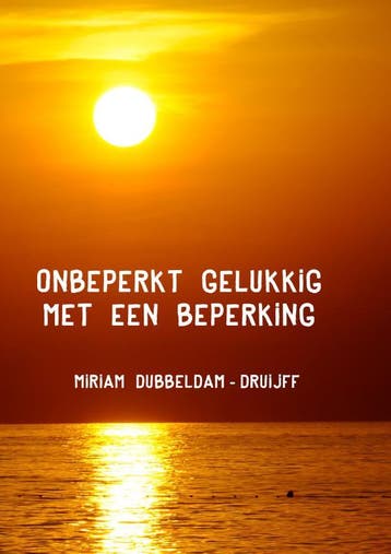 Onbeperkt gelukkig met een beperking 9789492844293, Verzenden, Zo goed als nieuw, Miriam Dubbeldam-Druijff