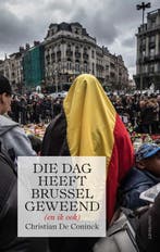 Die dag heeft Brussel geweend (en ik ook) 9789089247193, Boeken, Verzenden, Gelezen, Christian De Coninck