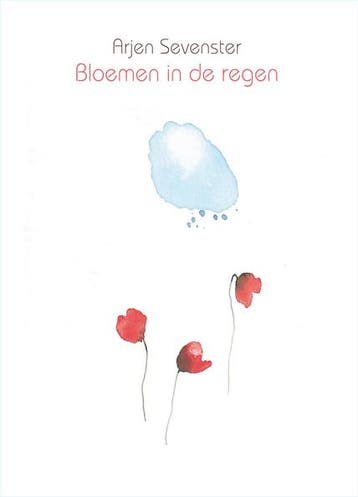 Bloemen in de regen 9789062657520 Arjen Sevenster, Verzenden, Gelezen, Arjen Sevenster