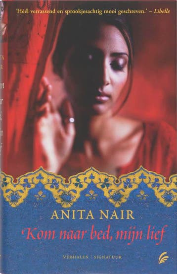 Kom naar bed, mijn lief 9789056722593 Anita Nair, Boeken, Verzenden, Zo goed als nieuw, Anita Nair