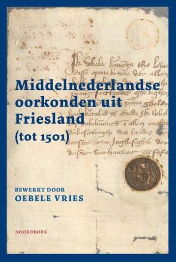 Middelnederlandse Oorkonden Uit Friesland (Tot 1501) | Nieuw, Verzenden, Nieuw, Oebele Vries