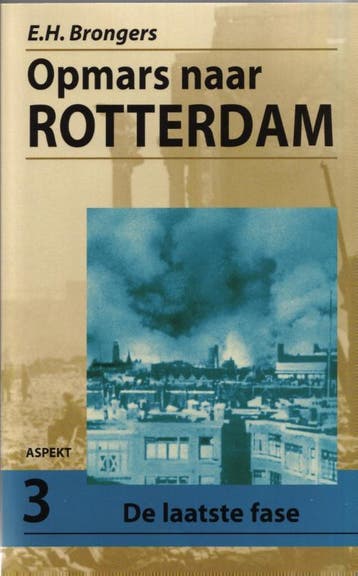 Opmars naar Rotterdam 3 De laatste fase 9789059112698, Verzenden, E.H. Brongers