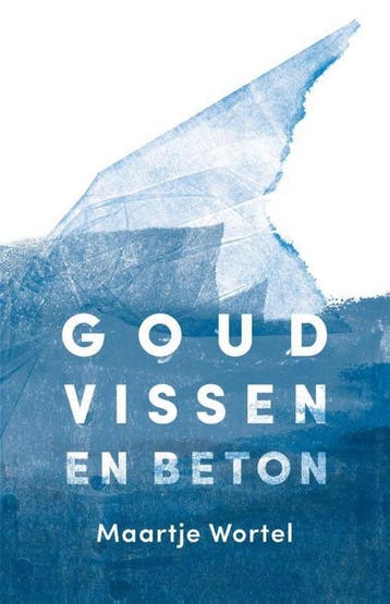 Goudvissen en beton 9789492478030 Maartje Wortel, Verzenden, Zo goed als nieuw, Maartje Wortel