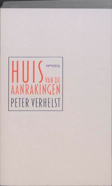 Huis van de aanrakingen 9789044614879 Peter Verhelst, Verzenden, Peter Verhelst