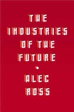 The Industries of the Future 9781476753652 Alec Ross, Verzenden, Zo goed als nieuw, Alec Ross