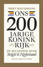 Ons 200-jarige koninkrijk 1815-2015 9789022331965, Verzenden, Bert Kruismans