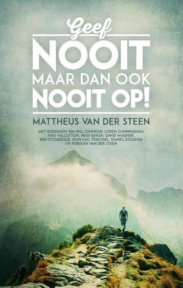 Geef nooit, maar dan ook nooit op! 9789058111906, Verzenden, Mattheus van der Steen