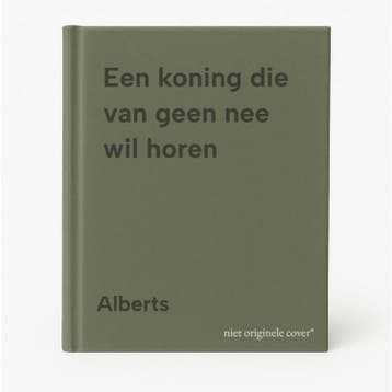 Een koning die van geen nee wil horen 9789021420035 Alberts, Boeken, Verzenden, Zo goed als nieuw, Alberts