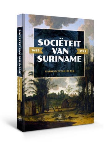 Sociëteit van Suriname – 1683 - 1795 9789462491625, Verzenden, Zo goed als nieuw, Karwan Fatah-Black