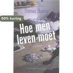 Hoe Men Leven Moet 9789025425814 Thomas Glavinic, Verzenden, Thomas Glavinic