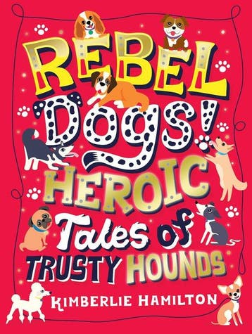 Rebel Dogs! Heroic Tales of Trusty Hounds 9781407194356, Verzenden, Kimberlie Hamilton