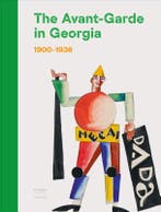 The Avant-Garde In Georgia (1900-1936) 9789464666632, Verzenden, Nieuw, Nana Kipiani; Irine Jorjadze; Tea Tabatadze