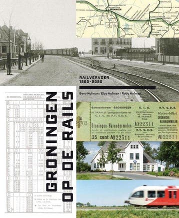 Groningen op de rails: railvervoer 1860-2020 9789077989777, Verzenden, Zo goed als nieuw, Beno Hofman