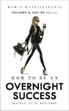 How to be an Overnight Success 9781785037320, Verzenden, Zo goed als nieuw, Maria Hatzistefanis