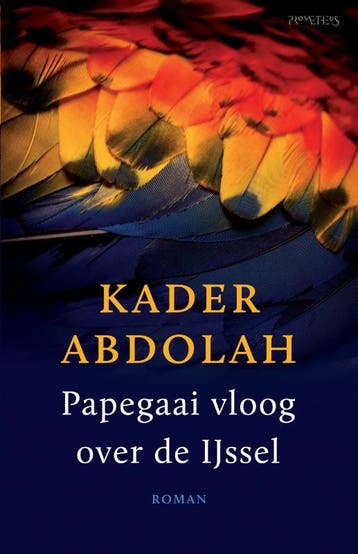 Papegaai vloog over de IJssel 9789044625820 Kader Abdolah, Verzenden, Kader Abdolah