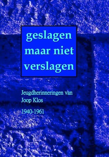 Geslagen maar niet verslagen 9789491872303 Joop Klos, Verzenden, Joop Klos