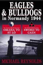 Eagles and Bulldogs in Normandy 1944 9781862272019, Verzenden, Zo goed als nieuw, Michael Reynolds