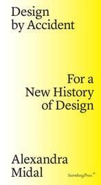 Design by Accident – For a New History of Design, Verzenden, Alexandra Midal