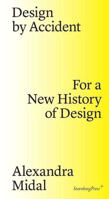 Design by Accident – For a New History of Design, Verzenden, Gelezen, Alexandra Midal