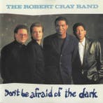 The Robert Cray Band - Dont Be Afraid Of The Dark, Verzenden