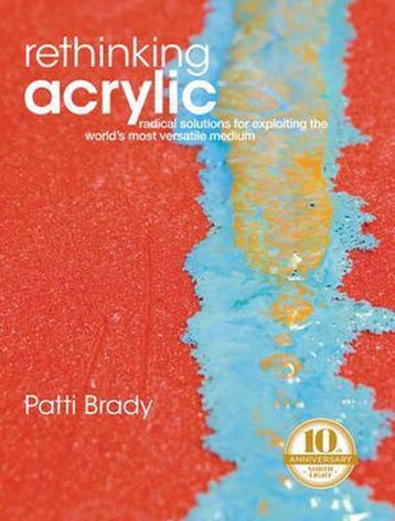 Rethinking Acrylic 9781600610134 Patti Brady, Verzenden, Gelezen, Patti Brady