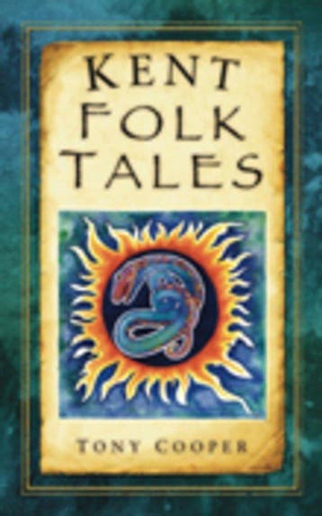 Kent Folk Tales 9780752459332 Tony Cooper, Verzenden, Tony Cooper