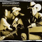 Aaron Watson - Shut Up and Dance, Verzenden, Gebruikt