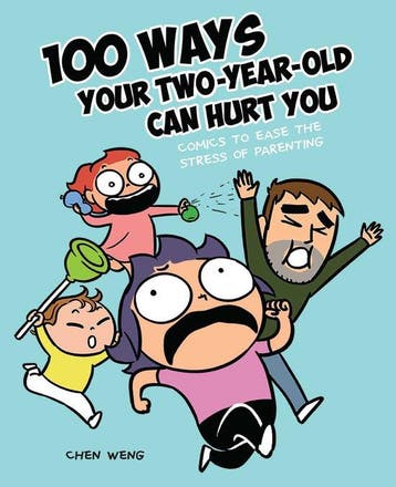 100 Ways Your TwoYearOld Can Hurt You Comics to Ease the, Verzenden, Chen Weng