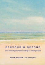 Eenvoudig Gezond, over omgevingsinvloeden, leefstijl en, Boeken, Verzenden, Gelezen, Anna Kruyswijk-van der Heijden