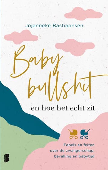 Babybullshit en hoe het echt zit 9789022597385, Verzenden, Jojanneke Bastiaansen